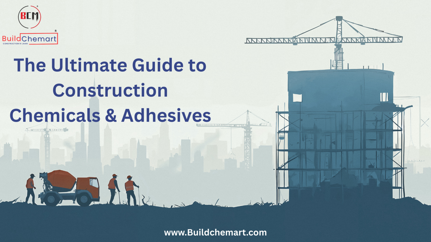 The Ultimate Guide to Construction Chemicals & Adhesives for Stronger, Long-Lasting Builds
